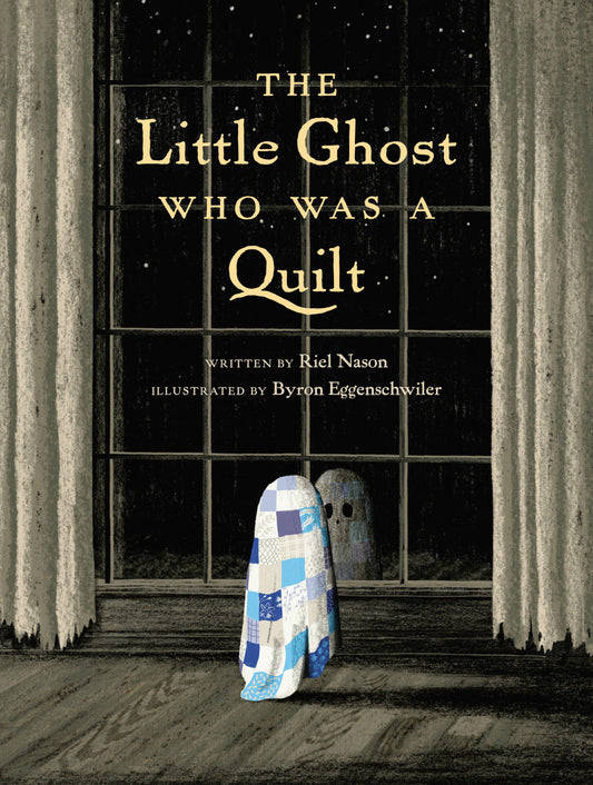 The Little Ghost Who Was A Quilt by Riel Nason, Illustrated by Byron Eggenschwiler Hardcover Book TB6447-2