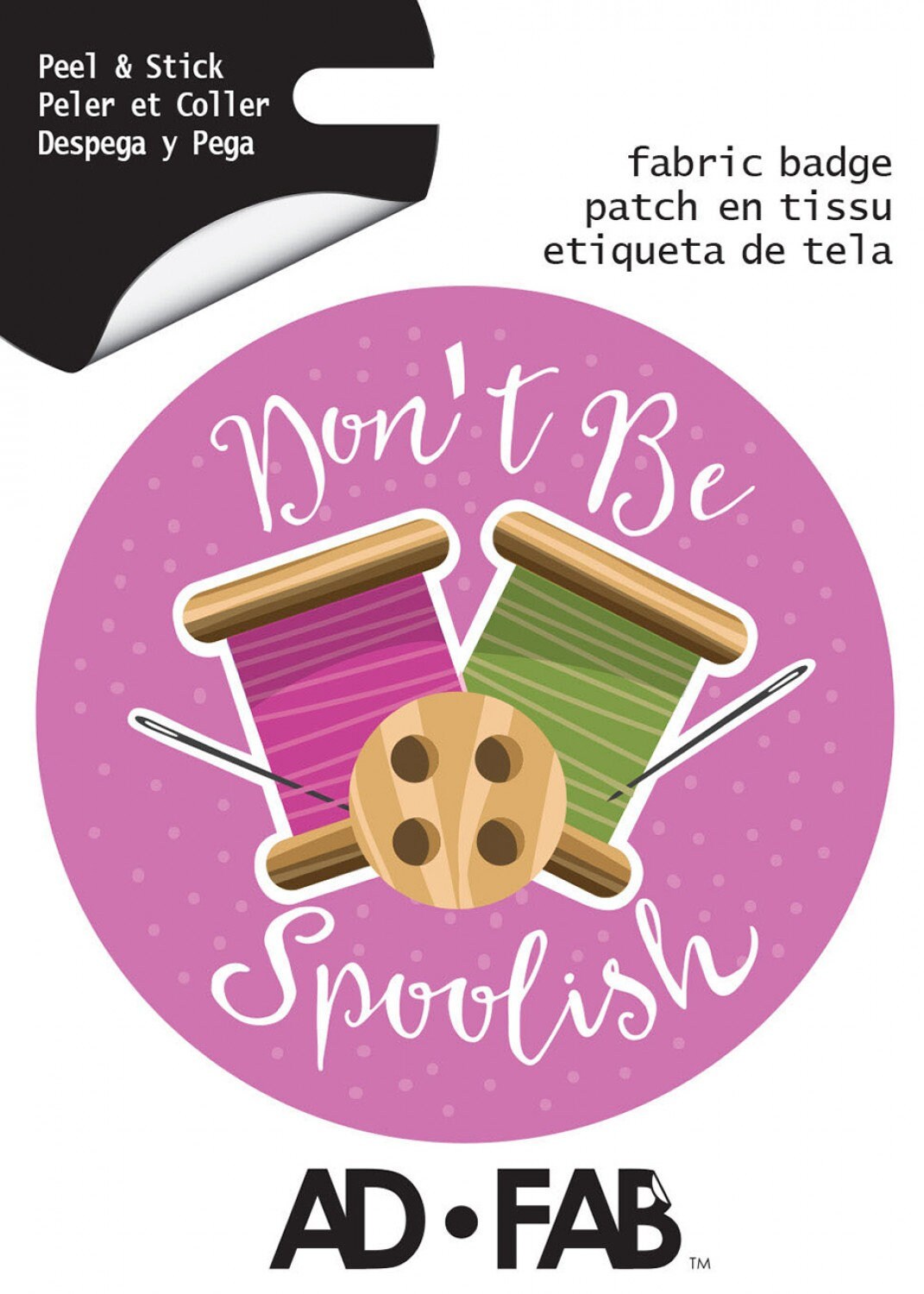 Ad Fab Adhesive Badge Sewer's Life Don't Be Spoolish Adhesive Fabric 3" Badge 21182503X 100% Polyester